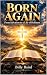 BORN AGAIN: From Salvation ...