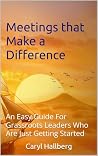 Meetings that Make a Difference: An Easy Guide For Grassroots Leaders Who Are Just Getting Started Meetings that Make a Difference: An Easy Guide For Grassroots Leaders Who Are Just Getting Started