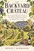 The Backyard Château: The C...