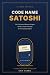 Code Name Satoshi: The Glor...