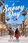 A Snowy Day in LA: A Strange Holiday Tale A Snowy Day in LA: A Strange Holiday Tale