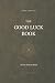 The Good Luck Book: All You...