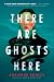 There Are Ghosts Here