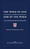 The Word of God and the God of the Word: Sermons on the Doctrine of Scripture and the Doctrine of God (Confessing Our Convictions Book 1)
