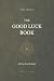 The Good Luck Book: All You...