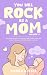 You Will Rock As a Mom!: Th...