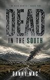 Dead in the South: The Sequel to Dead in the Ice – A Post-Apocalyptic Zombie Survival Thriller in New Zealand (The Dead Series Book 2)