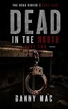Dead in the North - Part 2: A Post-Apocalyptic Zombie Survival Thriller in New Zealand (The Dead Series Book 3 – Part 2)