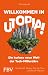 Willkommen in Utopia! – die...