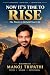NOW IT’S TIME TO RISE: The ...