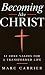 Becoming Like Christ: 12 Co...