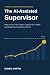 The AI-Assisted Supervisor:...