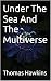 Under The Sea : And The Mul...
