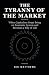 The Tyranny Of The Market (...
