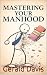Mastering Your Manhood: A j...