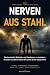 Nerven aus Stahl: Die kompl...