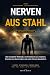 Nerven aus Stahl: Die kompl...