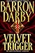 Velvet Trigger by Barron Darby