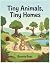 Tiny Animals, Tiny Homes