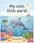 My calm little world