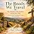 The Roads We Travel.: The W...