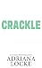 Crackle by Adriana Locke