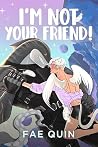 I'm Not Your Friend by Fae Quin