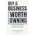 Buy a Business Worth Owning...