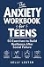The Anxiety Workbook for Te...