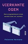 Vierkante ogen: Hoe programmeurs onze wereld zien en vormen