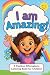 I Am Amazing: A Positive Af...