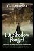 Of Shadow Forged by G. Lawrence