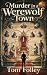 Murder in a Werewolf Town by Tom Foley Murder in a Werewolf Town by Tom Foley