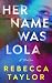 Her Name Was Lola by Rebecca Taylor Her Name Was Lola by Rebecca Taylor