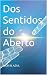 Dos Sentidos do Aberto