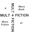 Multifiction: A Microbook of Microfiction.