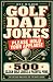 Golf Dad Jokes: 500 Clean G...
