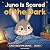 Juno Is Scared of the Dark:...