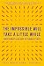 The Impossible Will Take a Little While by Paul Rogat Loeb The Impossible Will Take a Little While by Paul Rogat Loeb