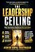THE LEADERSHIP CEILING: Why...