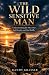 The Wild Sensitive Man: Und...