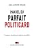 Manuel du parfait politicard