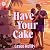 Have Your Cake