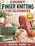 Chunky Finger Knitting For Beginners by Hazel Cook