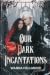 Our Dark Incantations