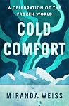 Cold Comfort: A Celebration of the Frozen World