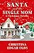 Santa and the Single Mom by Christina Edgar Olds Santa and the Single Mom by Christina Edgar Olds