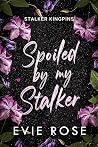 Spoiled by My Stalker (You'll be Mine, #1)