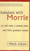 Tuesdays with Morrie: An Old Man, a Young Man, and Life's Greatest Lesson