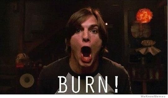 burn mothefucker, burn!